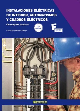 Instalaciones Eléctricas de Interior, Automatismos y Cuadros Eléctricos.2ª Edición