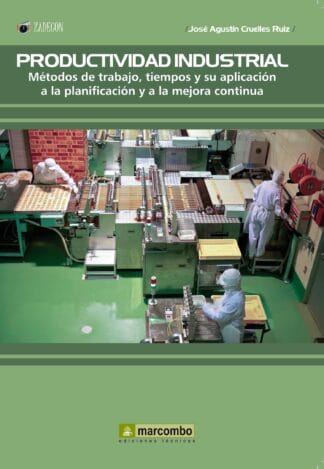 Productividad Industrial: Metodos de trabajo, tiempos y su aplicación a la planificación y a la mejor continúa
